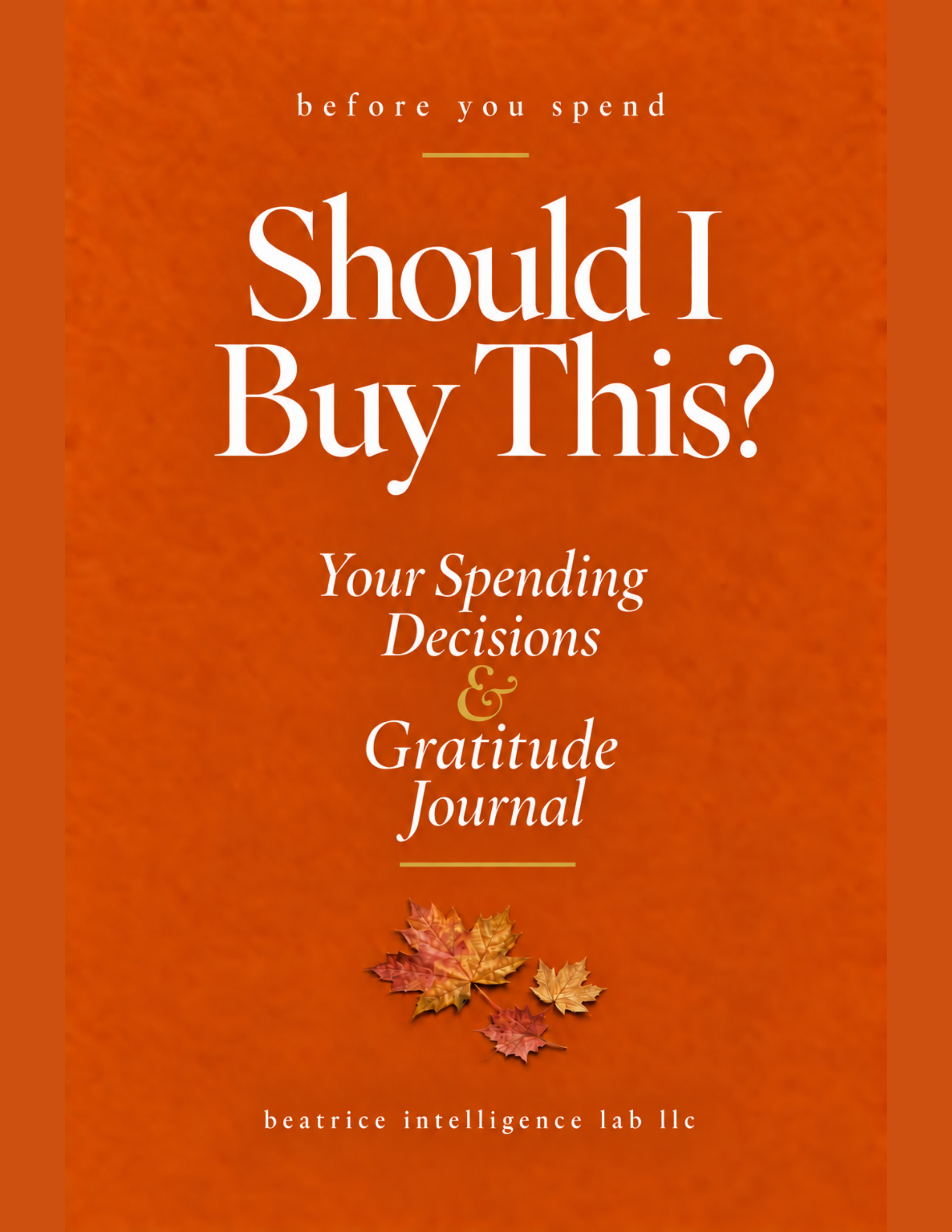 Autumn cover of Should I Buy This? Your Spending Decisions and Gratitude Journal by Beatrice Intelligence Lab LLC